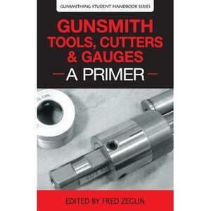 Gunsmith Tools, Cutters & Gauges: A Primer -- Clymer